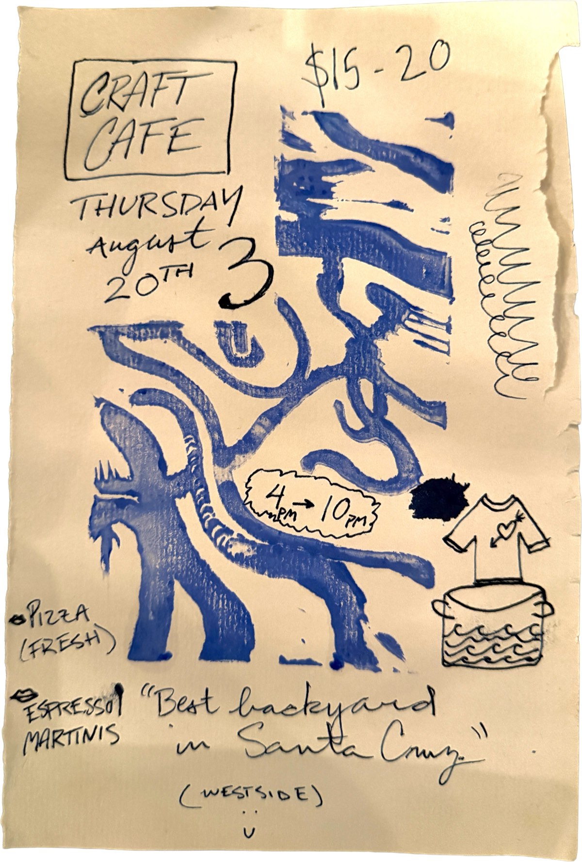 Hand-drawn Craft Cafe flyer: a blue linocut print of a many-limbed creature on torn paper. Thursday August 20th, 4PM to 10PM, $15-20. Fresh pizza, espresso martinis. Best backyard in Santa Cruz, Westside.